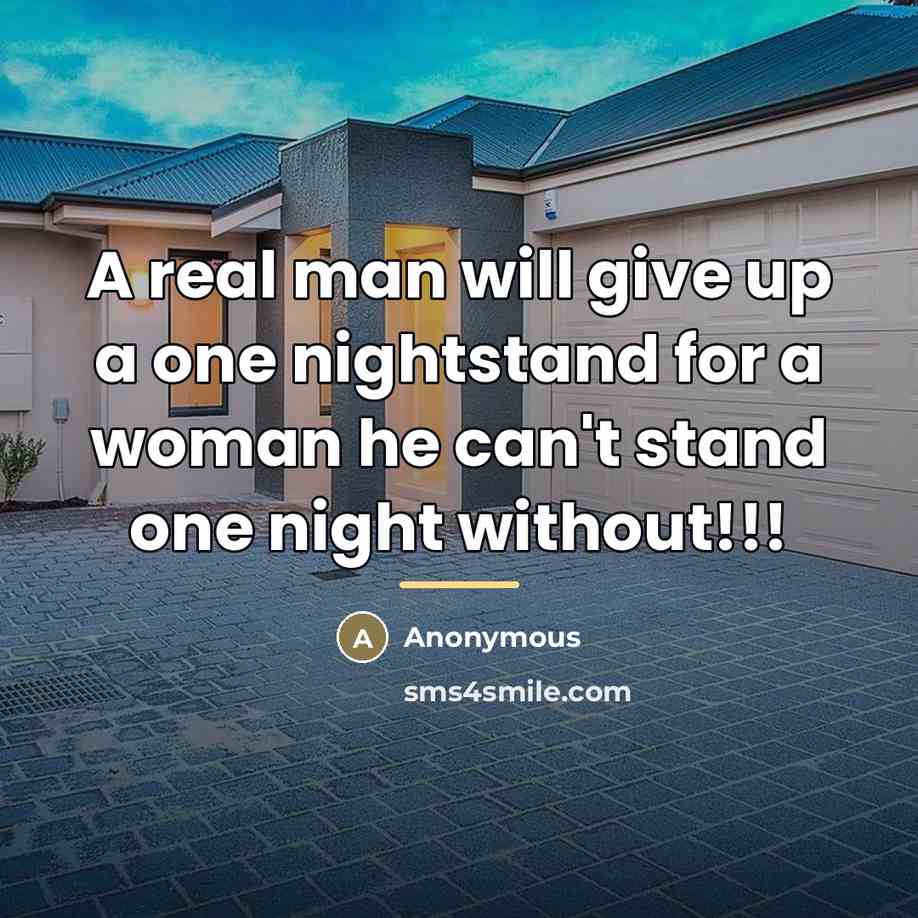 “A real man will give up a one nightstand for…” quote by Anonymous