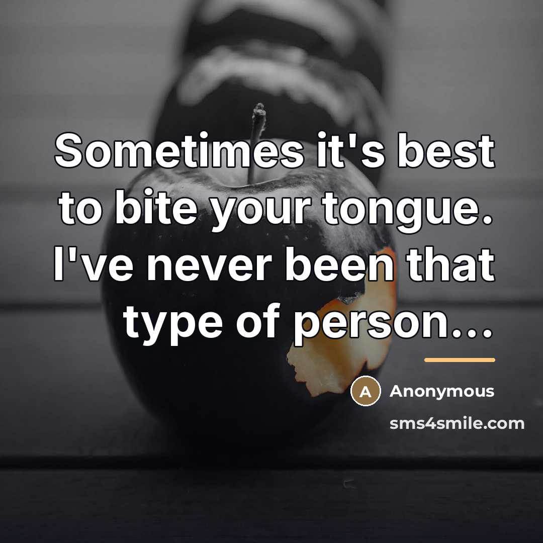 “Sometimes it's best to bite your tongue. I've never been…” quote by Anonymous