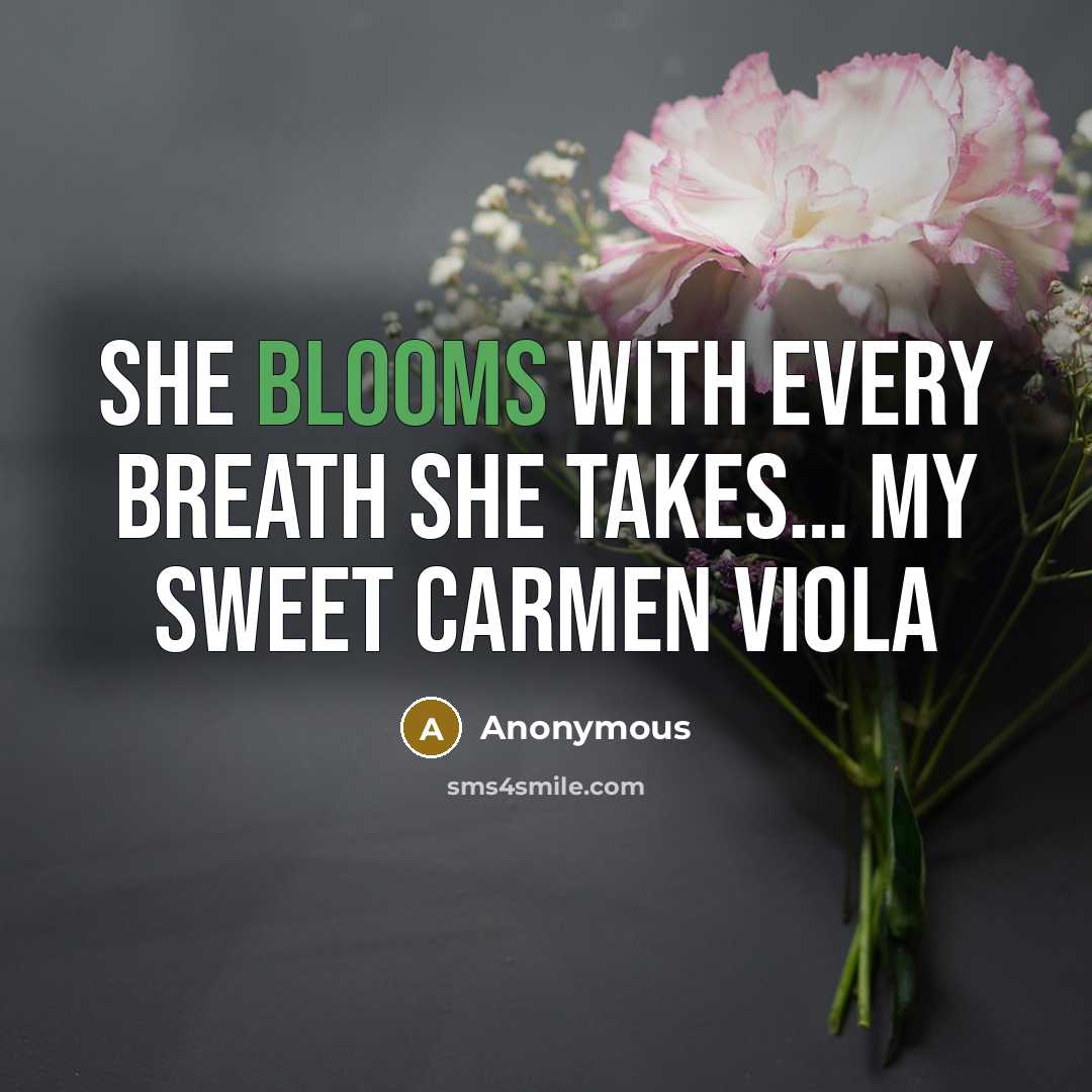 “She blooms with every breath she takes… My sweet Carmen viola” quote by Anonymous
