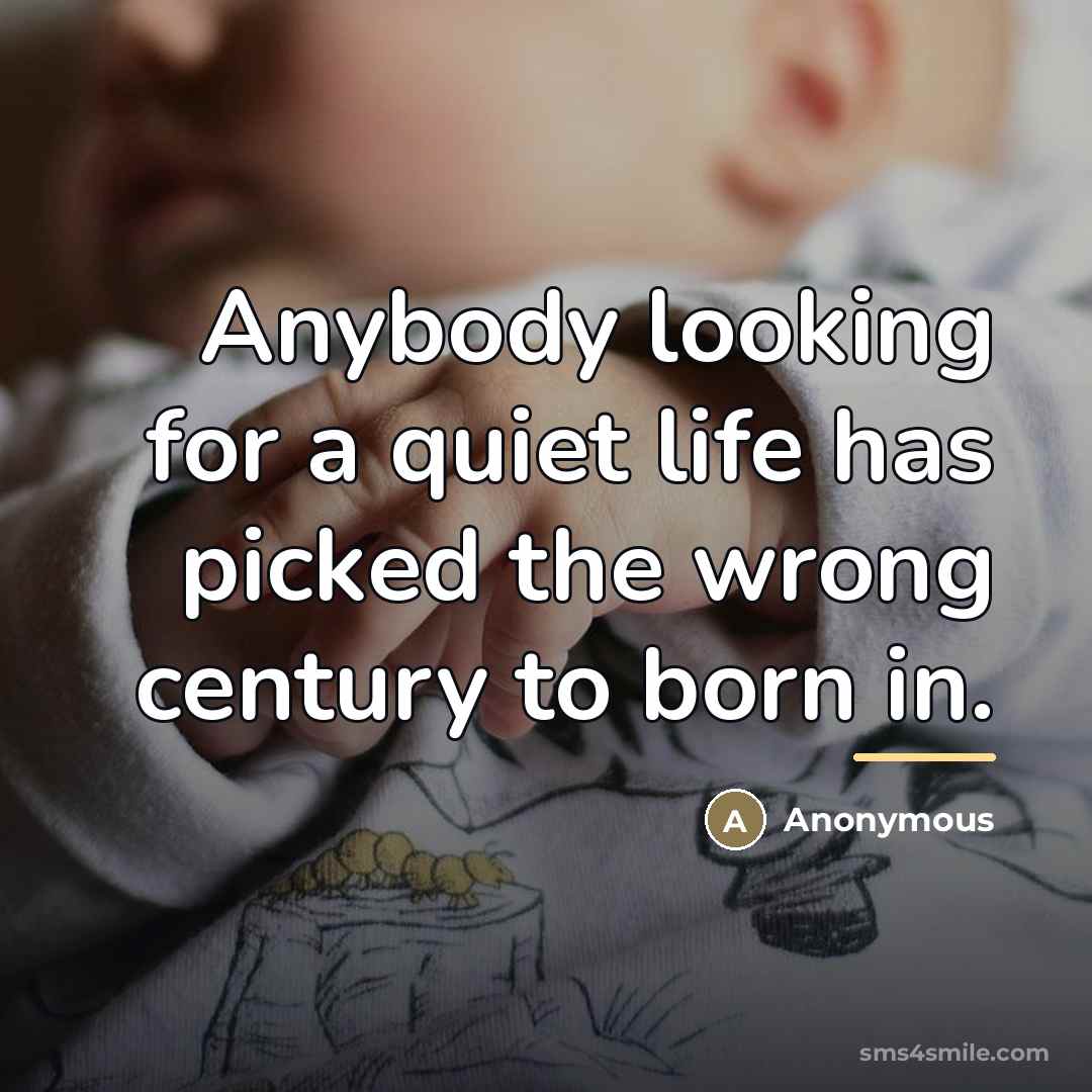 “Anybody looking for a quiet life has picked the wrong…” quote by Anonymous