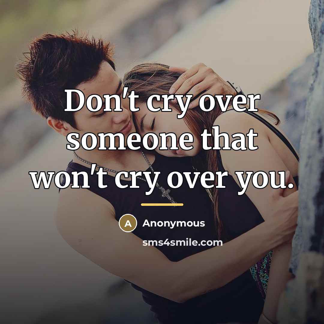 “Don't cry over someone that won't cry over you.…” quote by Anonymous