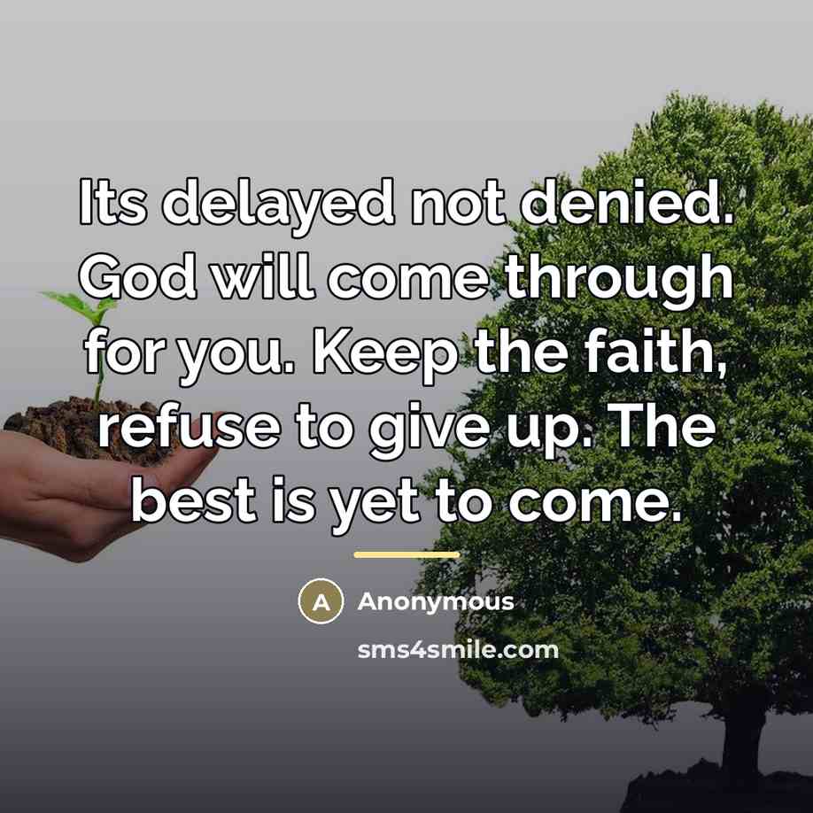 “Its delayed not denied. God will come through for you.…” quote by Anonymous