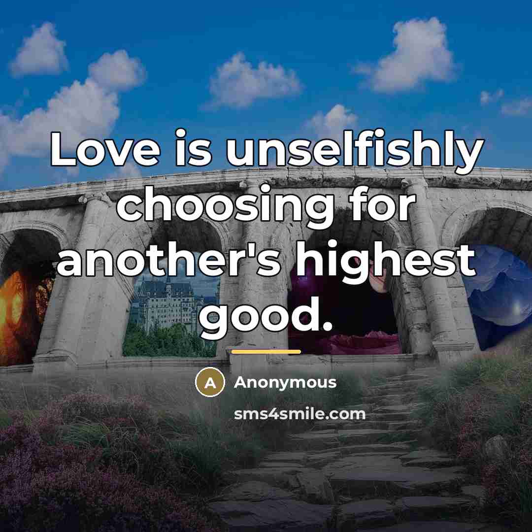 “Love is unselfishly choosing for another's highest good.…” quote by Anonymous
