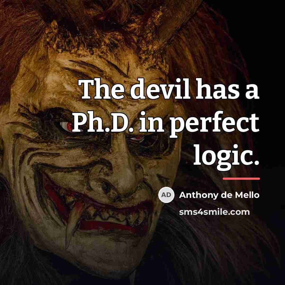 “The devil has a Ph.D. in perfect logic.…” quote by Anthony de Mello