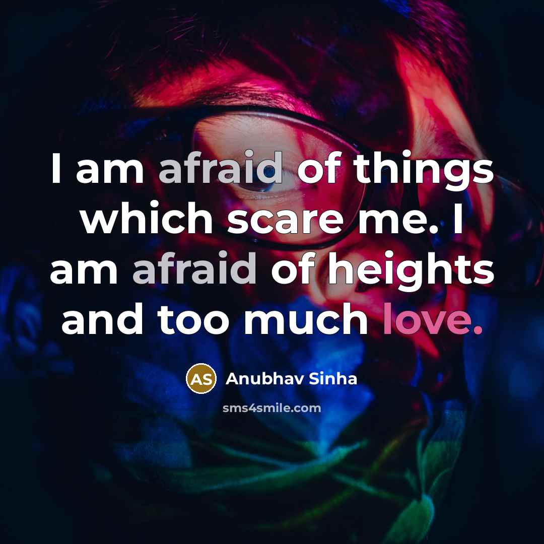 “I am afraid of things which scare me. I am…” quote by Anubhav Sinha