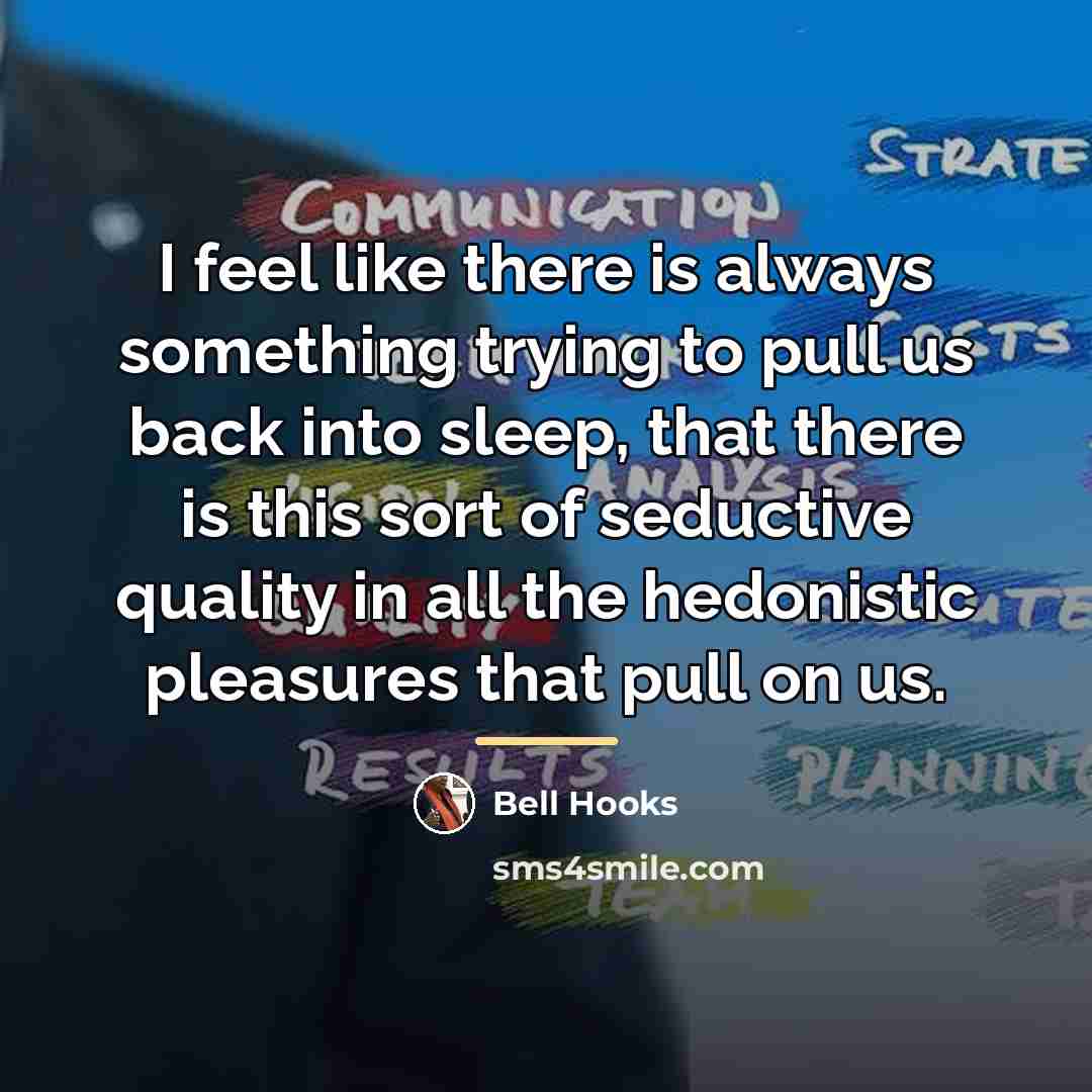 “I feel like there is always something trying to pull…” quote by Bell Hooks