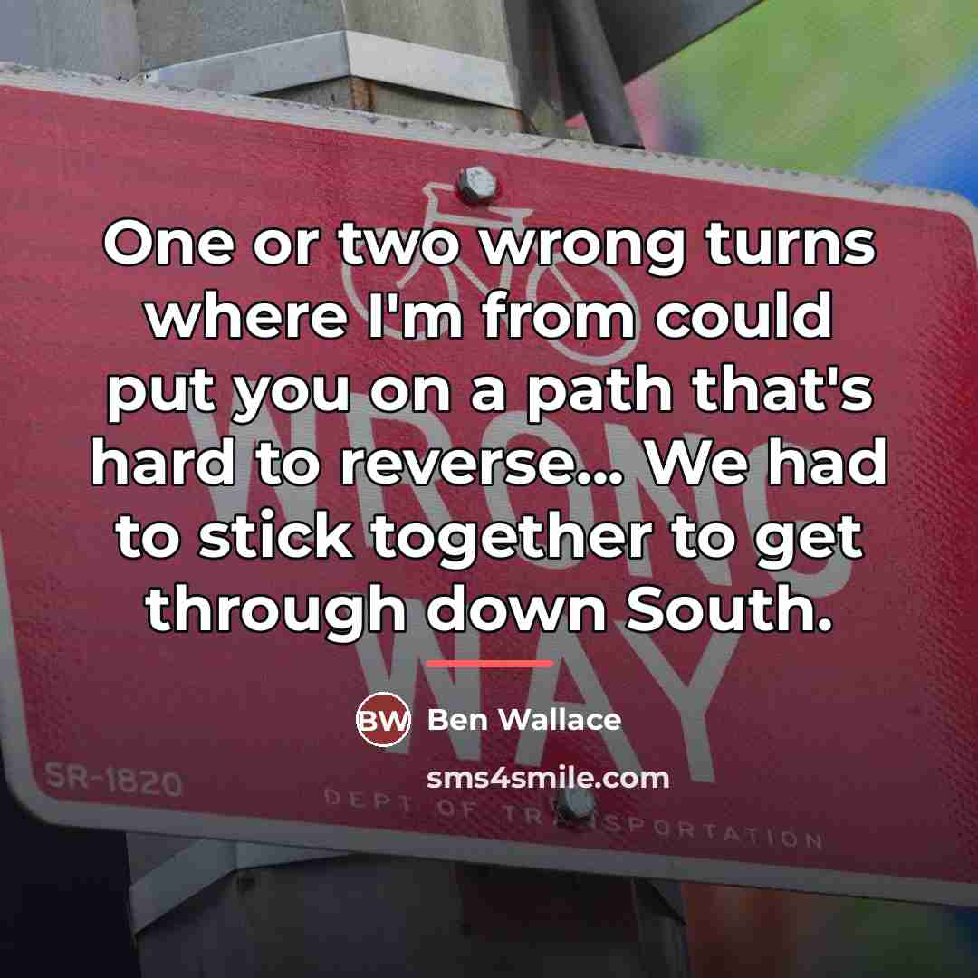 “One or two wrong turns where I'm from could put…” quote by Ben Wallace