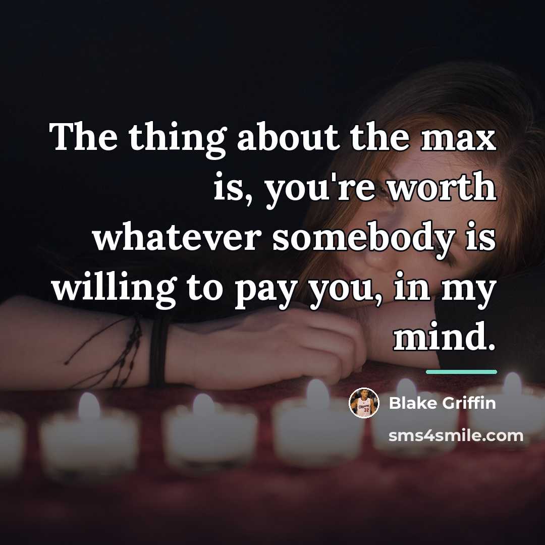 “The thing about the max is, you're worth whatever somebody…” quote by Blake Griffin