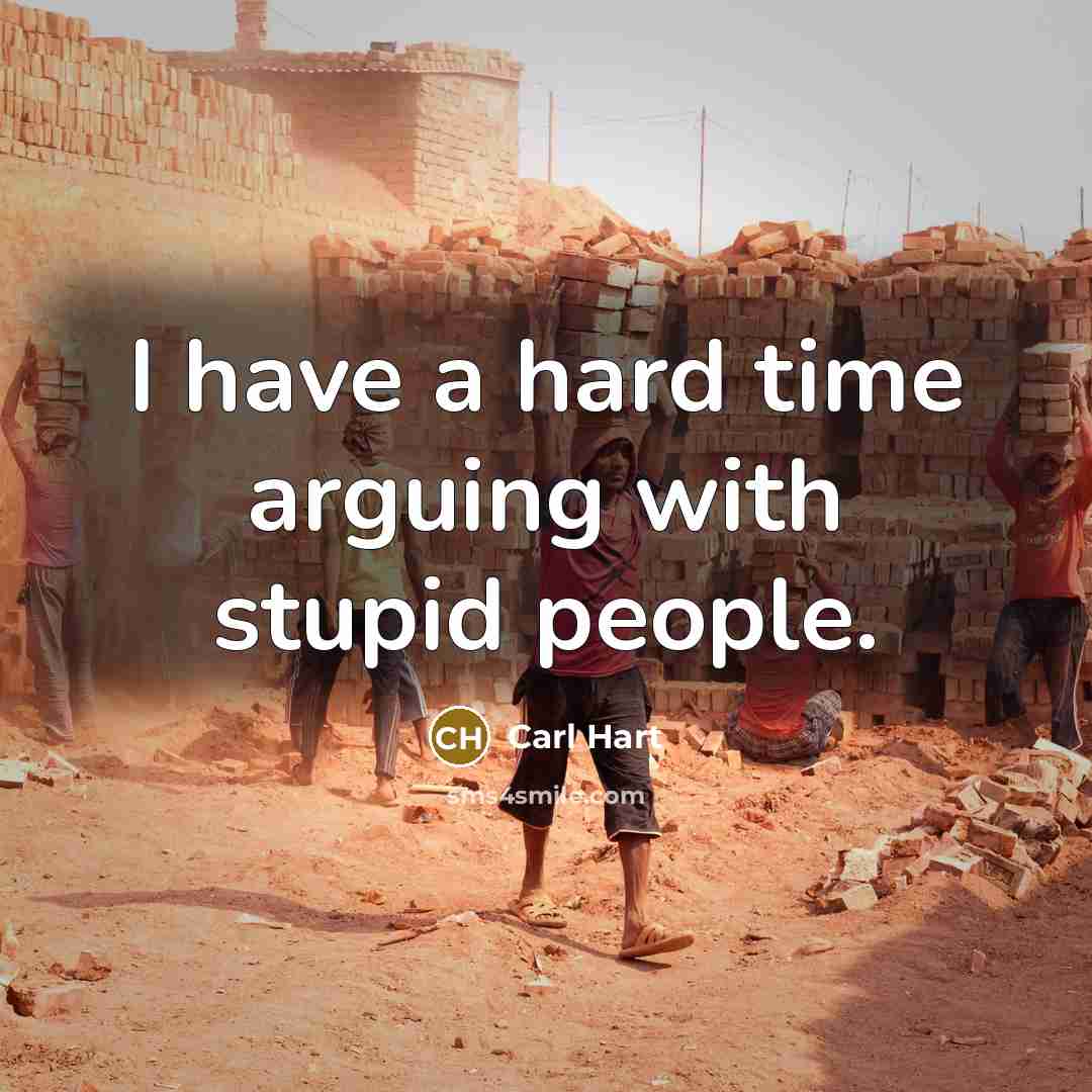 “I have a hard time arguing with stupid people.” quote by Carl Hart