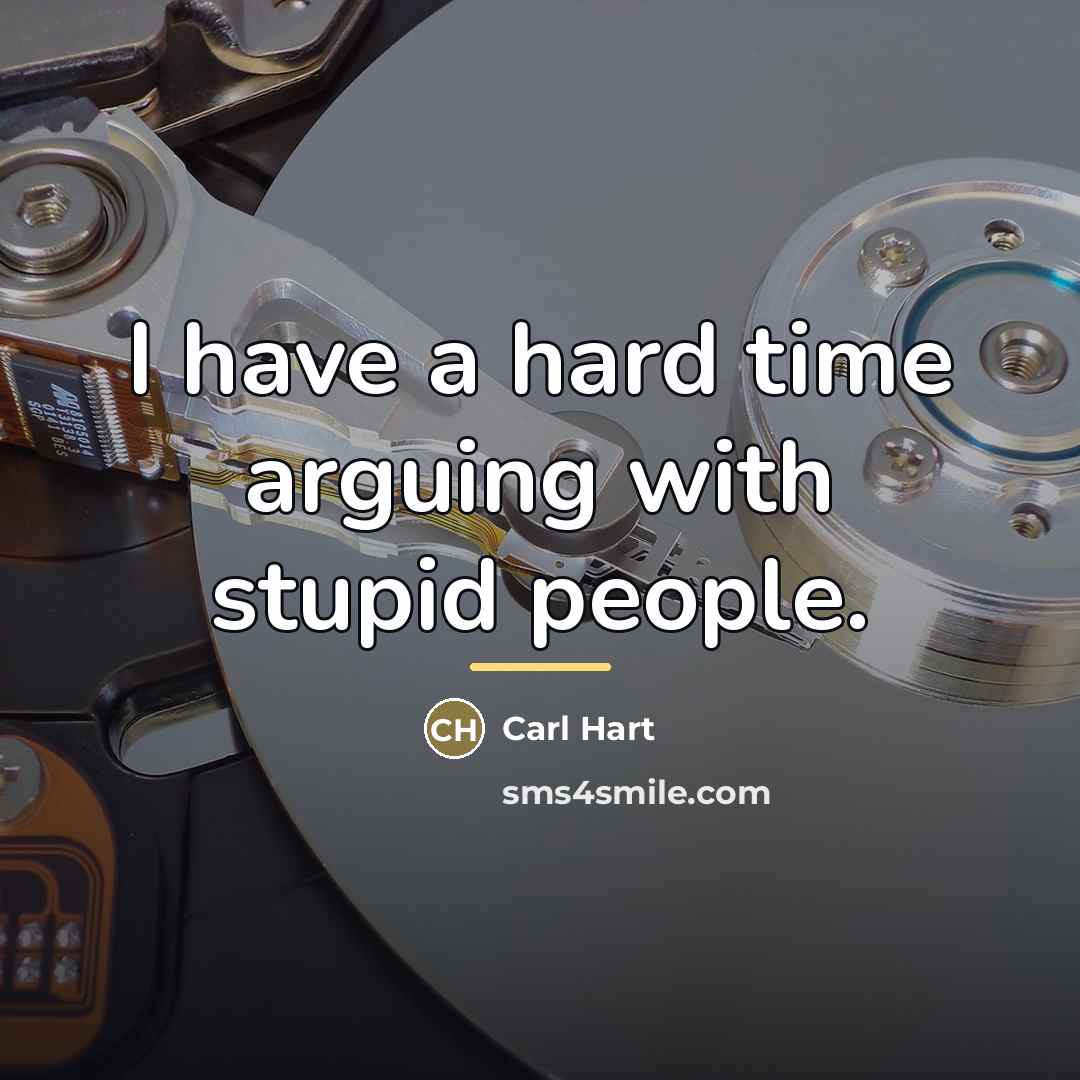 “I have a hard time arguing with stupid people.…” quote by Carl Hart