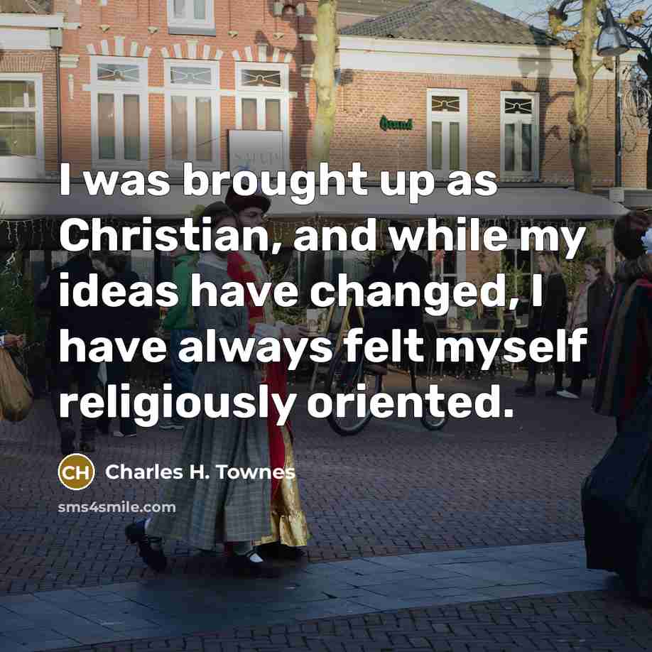 “I was brought up as Christian, and while my ideas…” quote by Charles H. Townes