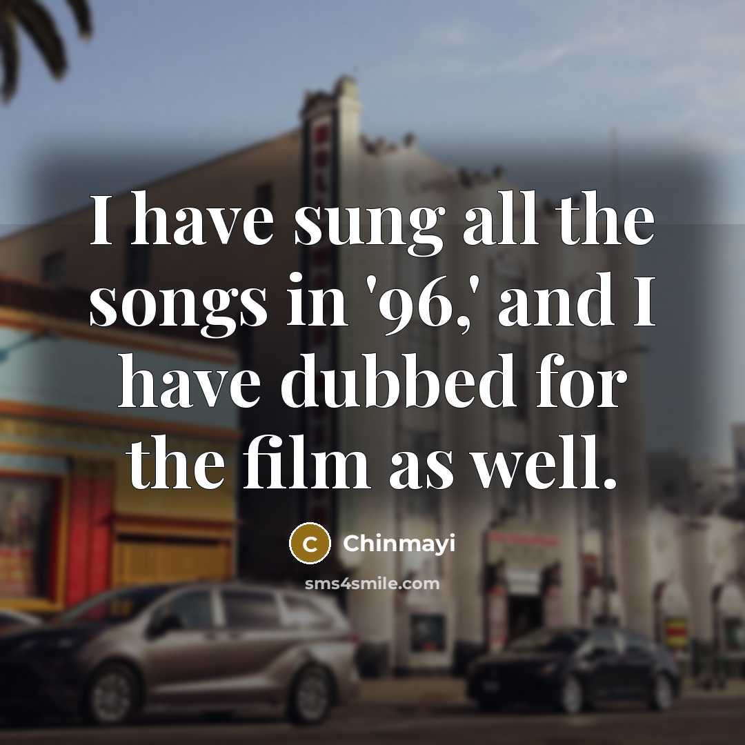 “I have sung all the songs in '96,' and I…” quote by Chinmayi