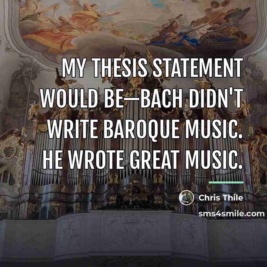 “My thesis statement would be—Bach didn't write Baroque music. He…” quote by Chris Thile
