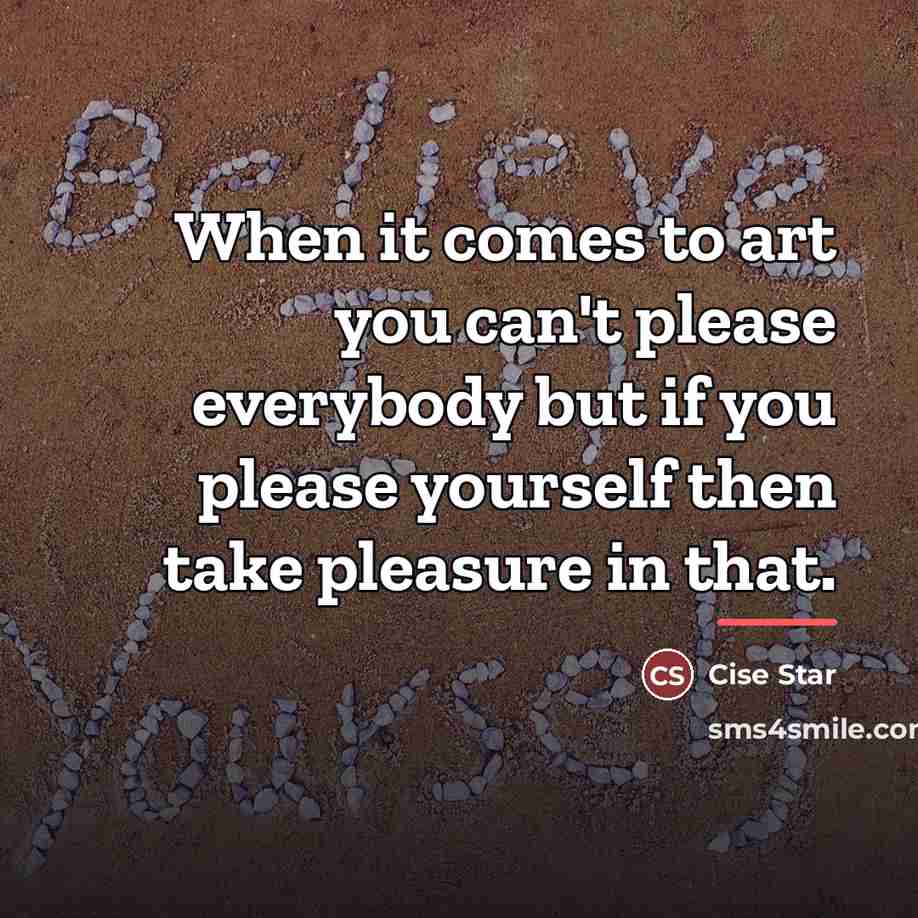 “When it comes to art you can't please everybody but…” quote by Cise Star