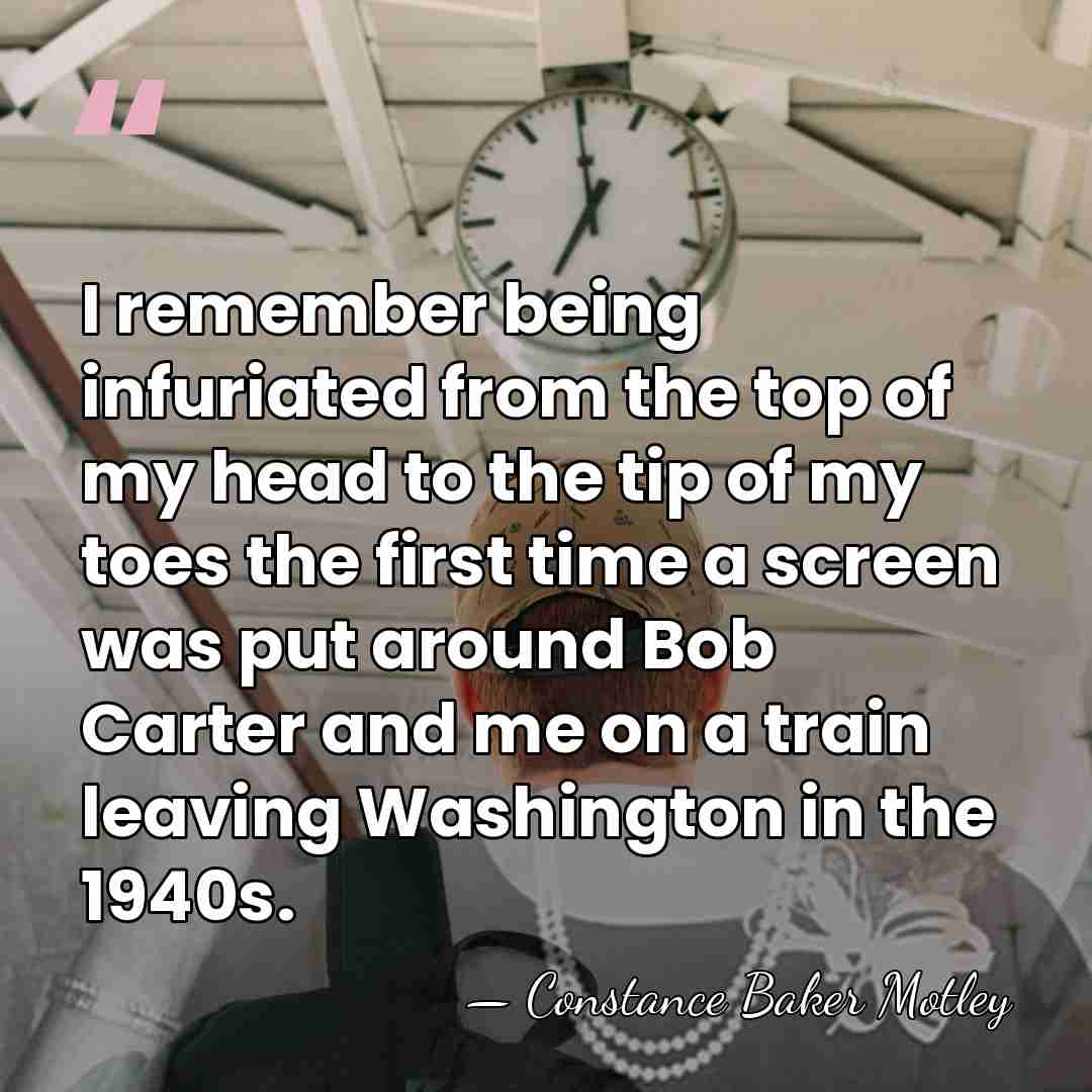 I remember being infuriated from the top of my head to the&hellip; - Constance Baker Motley