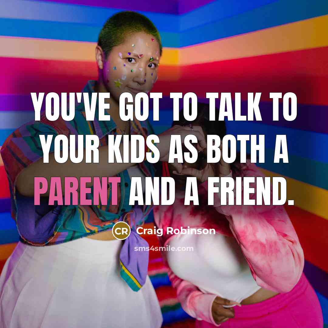 “You've got to talk to your kids as both a…” quote by Craig Robinson
