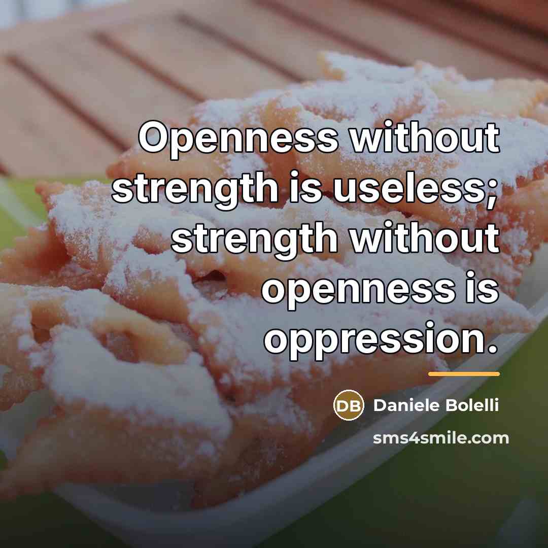“Openness without strength is useless; strength without openness is oppression.…” quote by Daniele Bolelli
