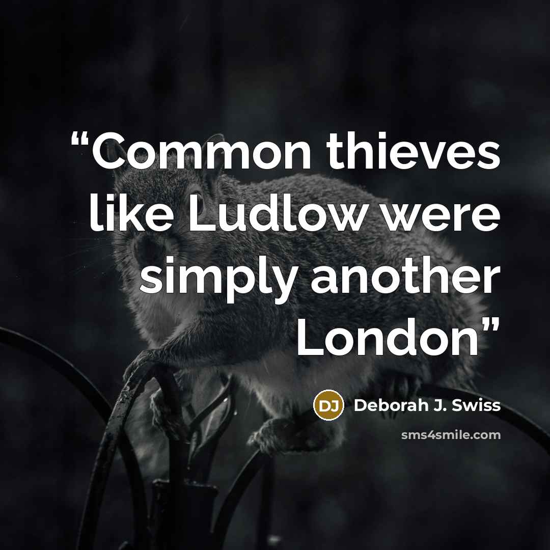 “Common thieves like Ludlow were simply another London” quote by Deborah J. Swiss