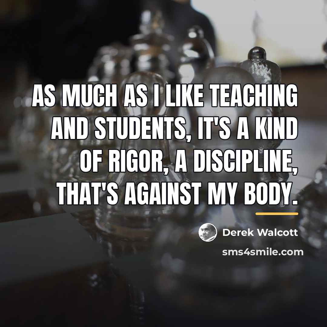“As much as I like teaching and students, it's a…” quote by Derek Walcott