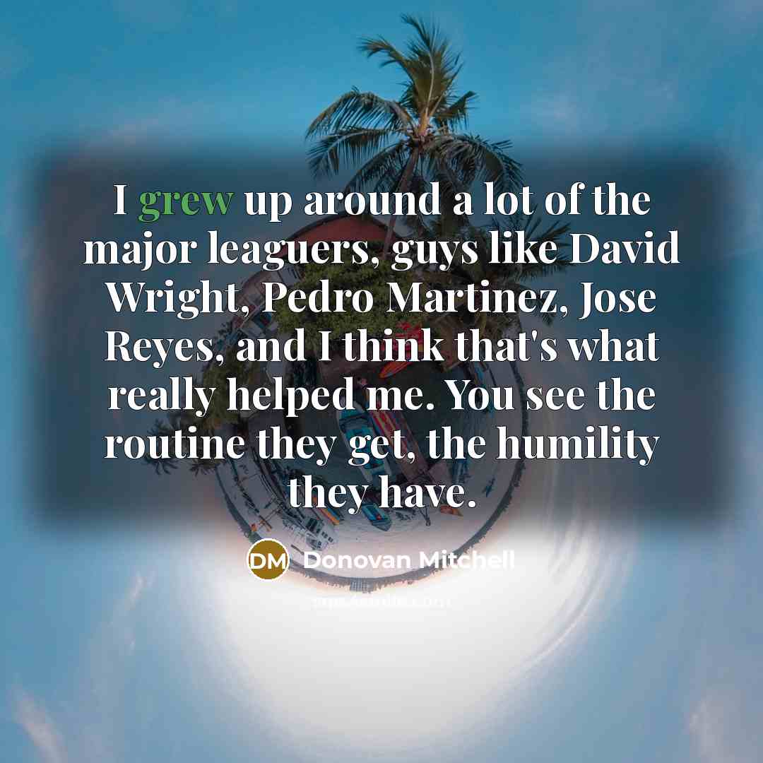 “I grew up around a lot of the major leaguers,…” quote by Donovan Mitchell