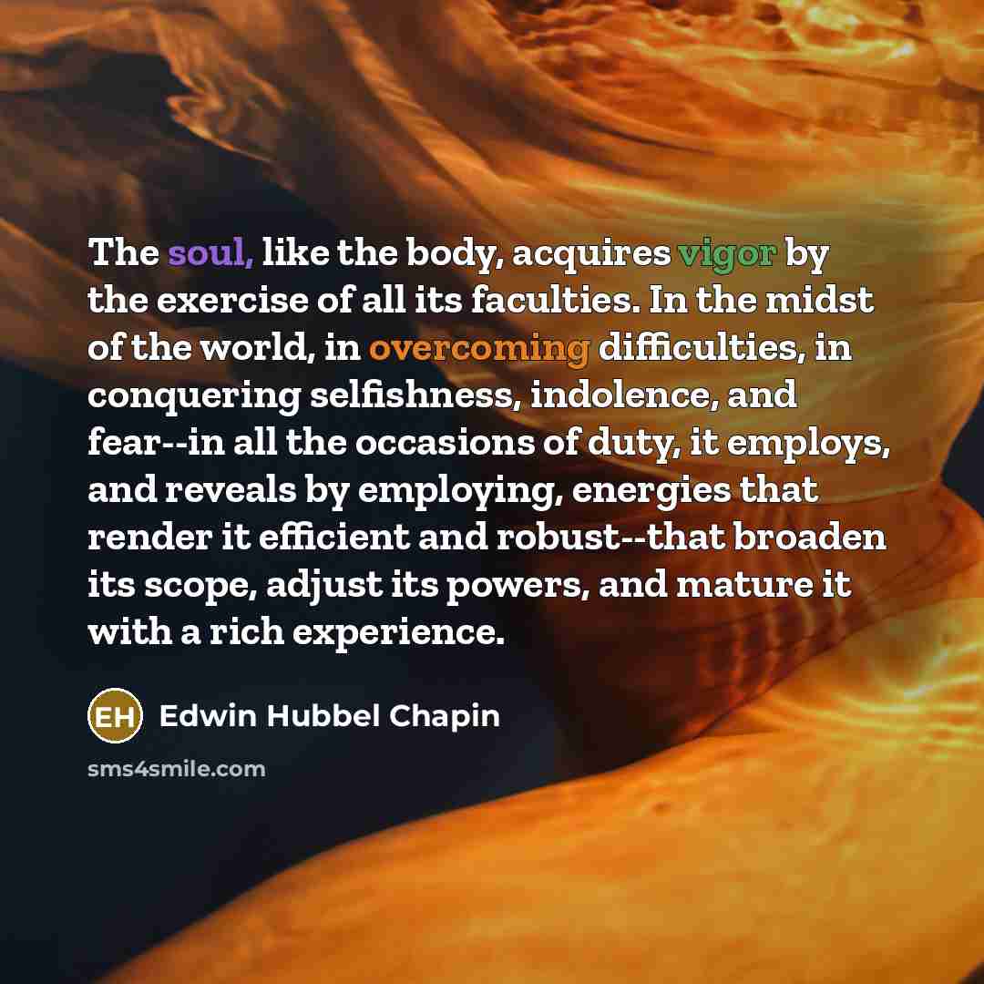 “The soul, like the body, acquires vigor by the exercise…” quote by Edwin Hubbel Chapin