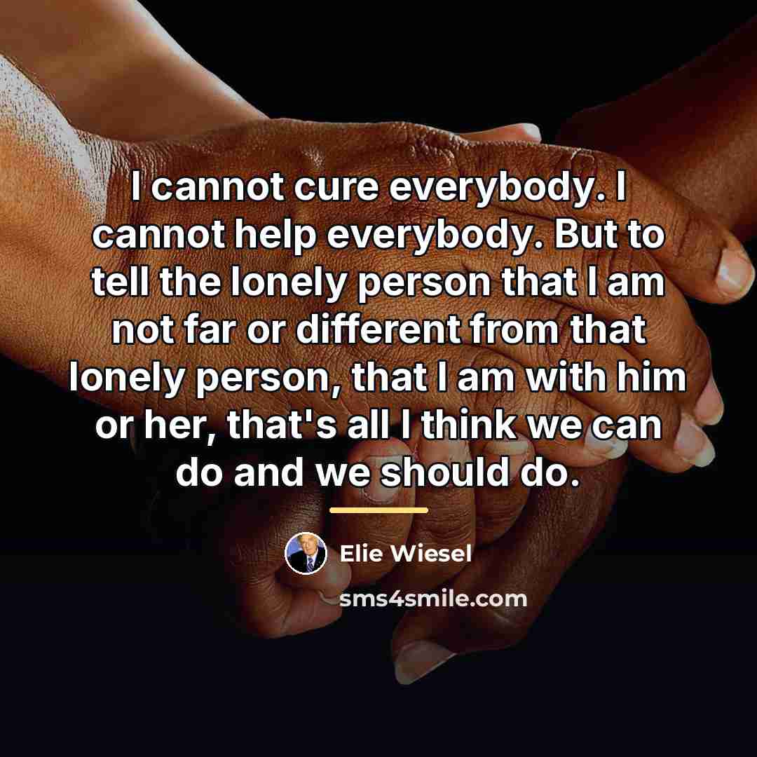 “I cannot cure everybody. I cannot help everybody. But to…” quote by Elie Wiesel