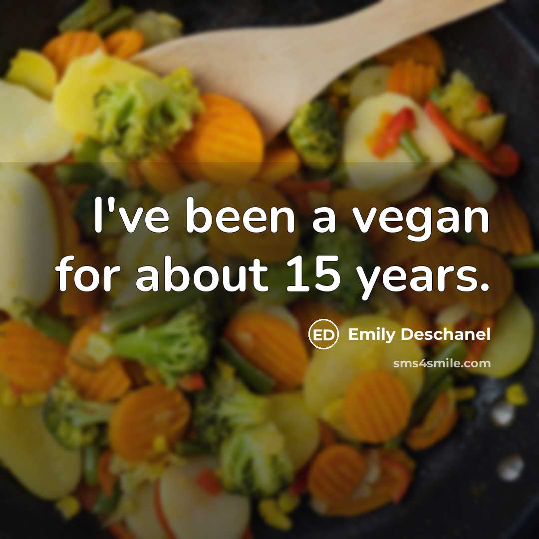 “I've been a vegan for about 15 years.…” quote by Emily Deschanel