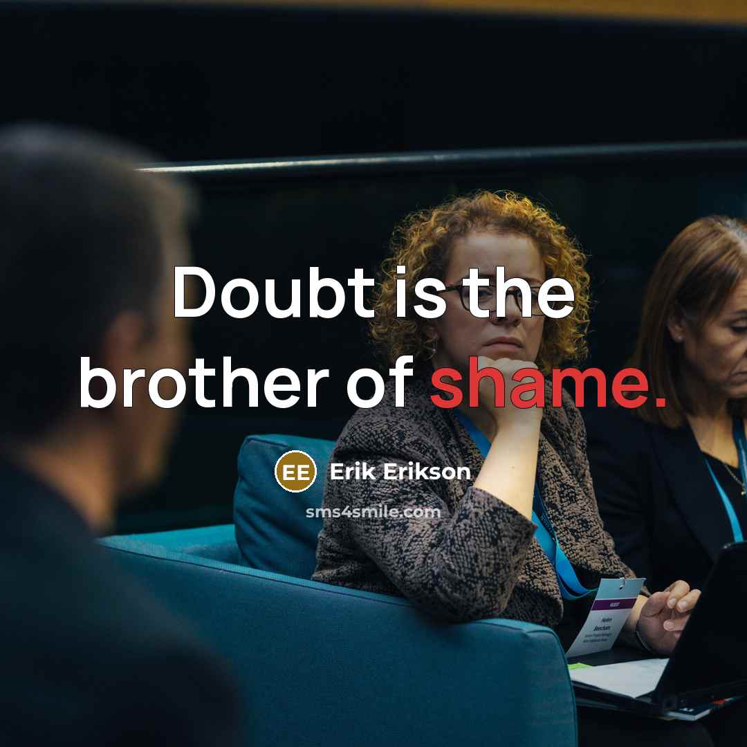 “Doubt is the brother of shame.…” quote by Erik Erikson