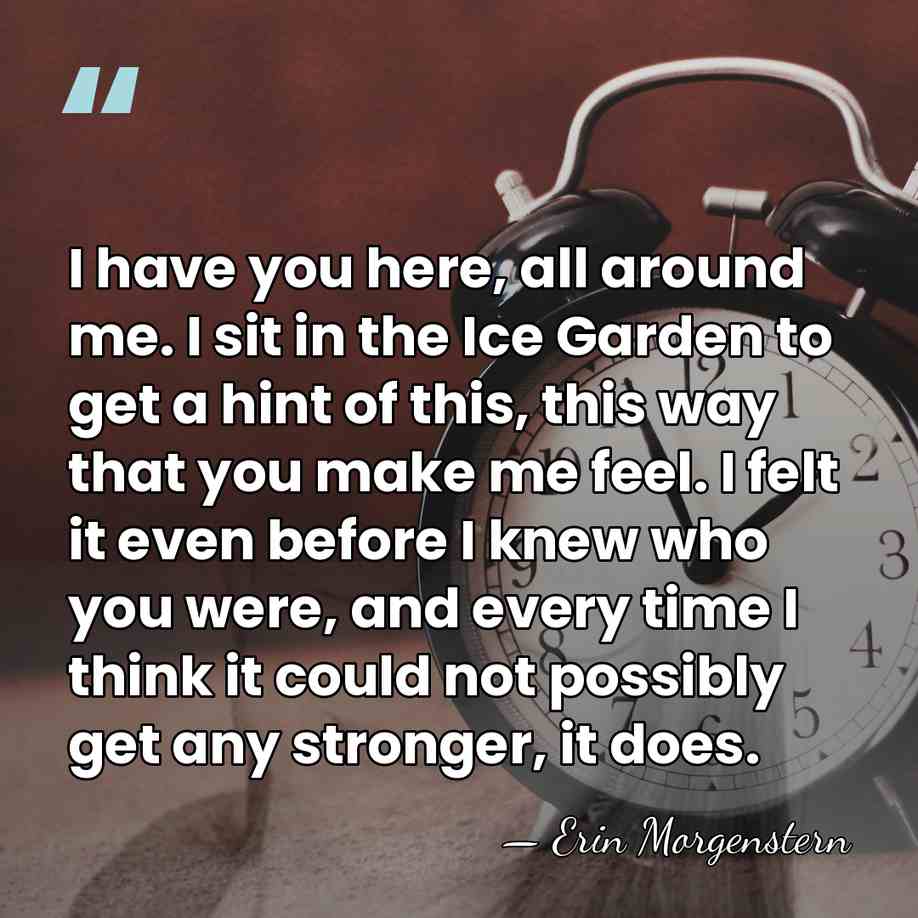 I have you here, all around me. I sit in the Ice&hellip; - Erin Morgenstern