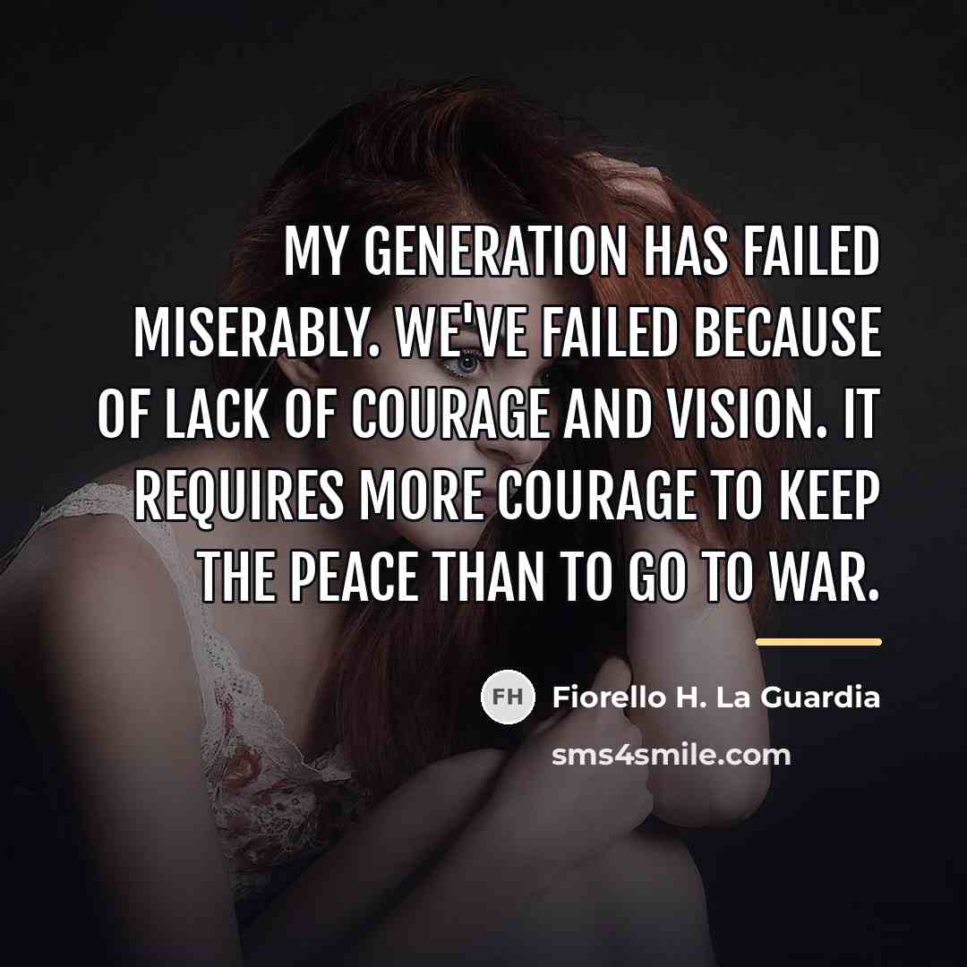 “My generation has failed miserably. We've failed because of lack…” quote by Fiorello H. La Guardia