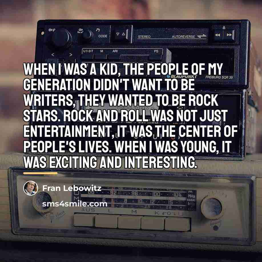 “When I was a kid, the people of my generation…” quote by Fran Lebowitz