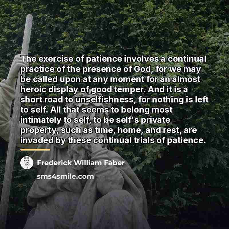 “The exercise of patience involves a continual practice of the…” quote by Frederick William Faber