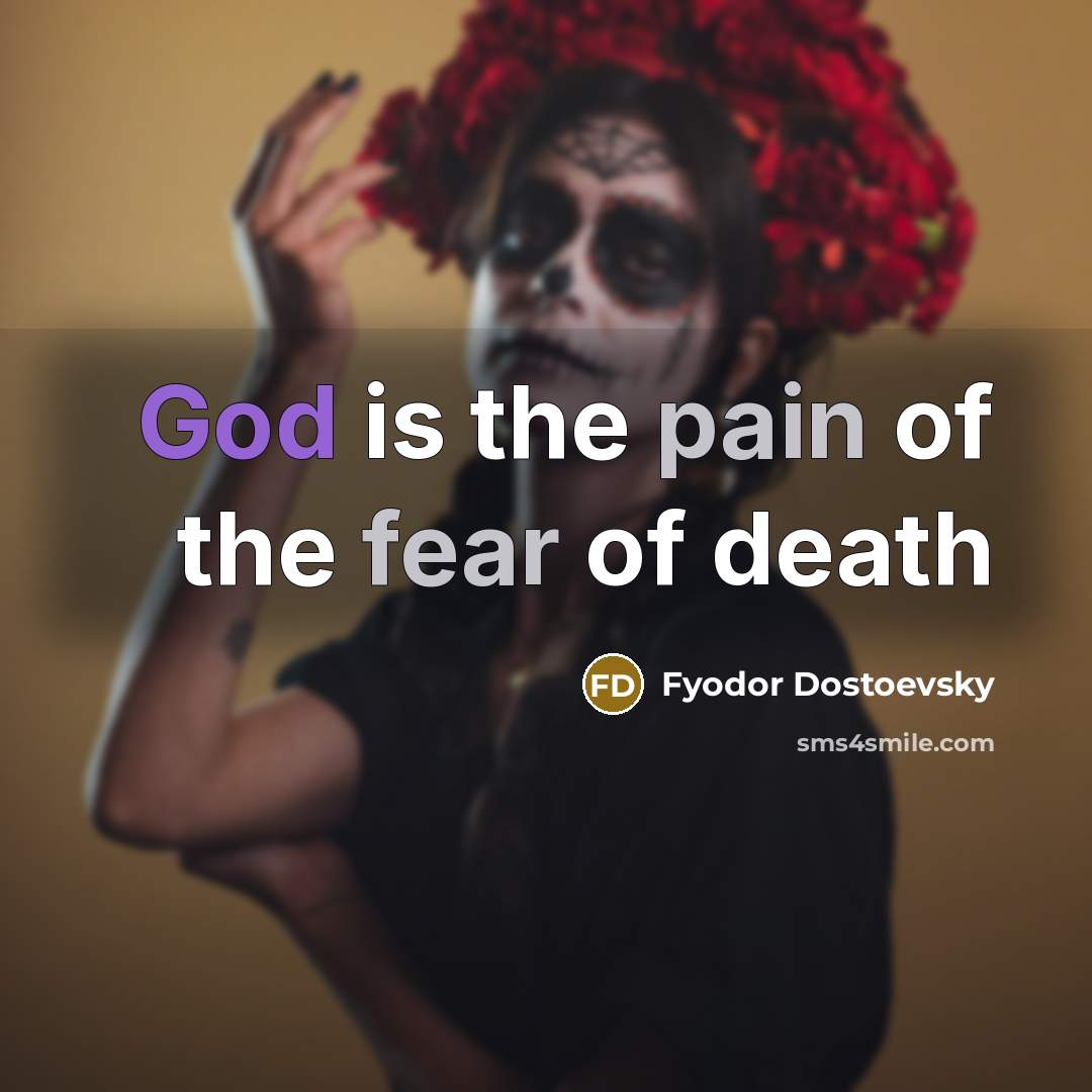 “God is the pain of the fear of death…” quote by Fyodor Dostoevsky