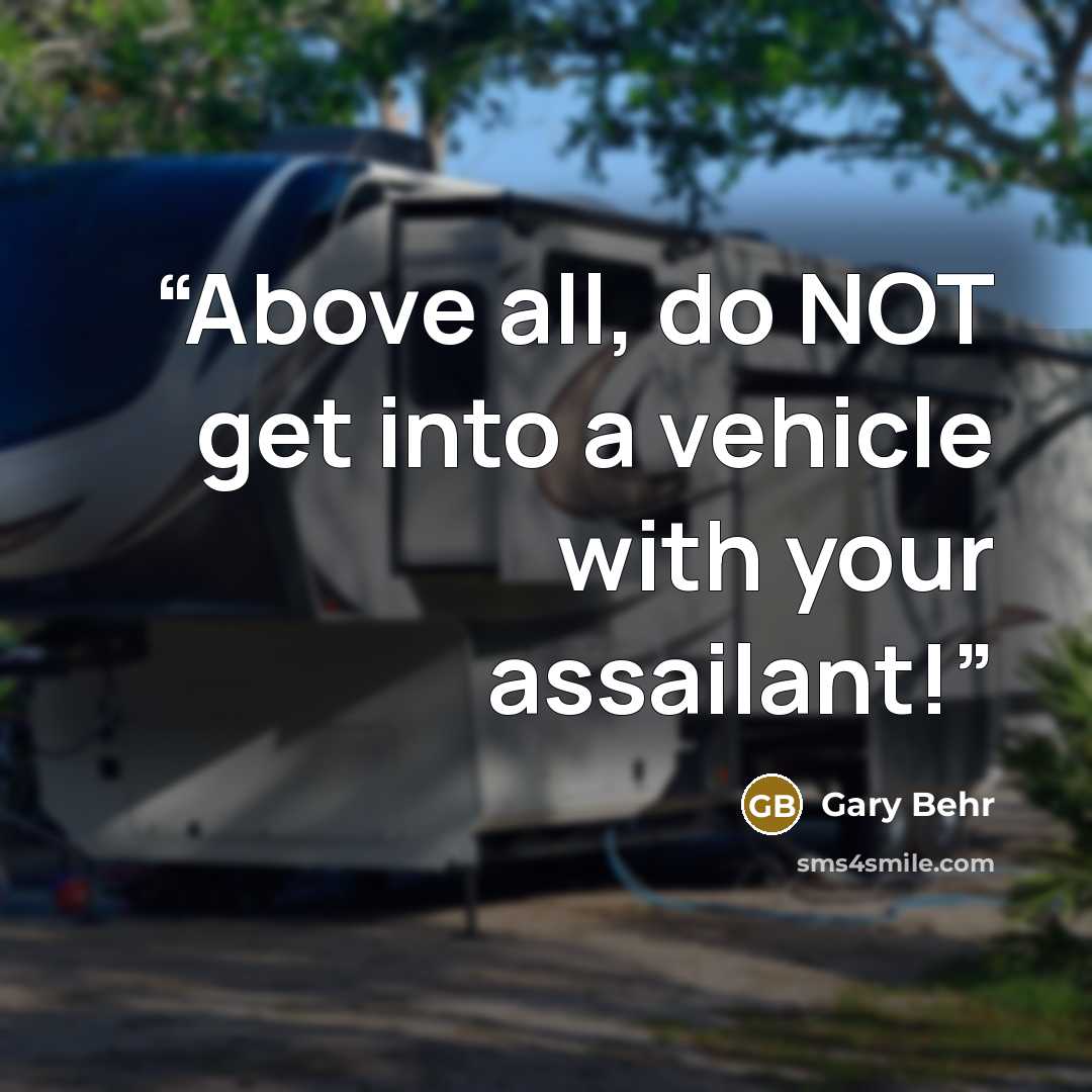 “Above all, do NOT get into a vehicle with your assailant!” quote by Gary Behr