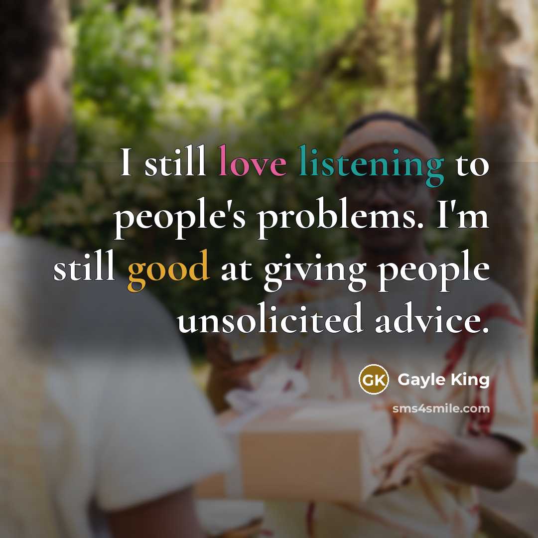 “I still love listening to people's problems. I'm still good…” quote by Gayle King