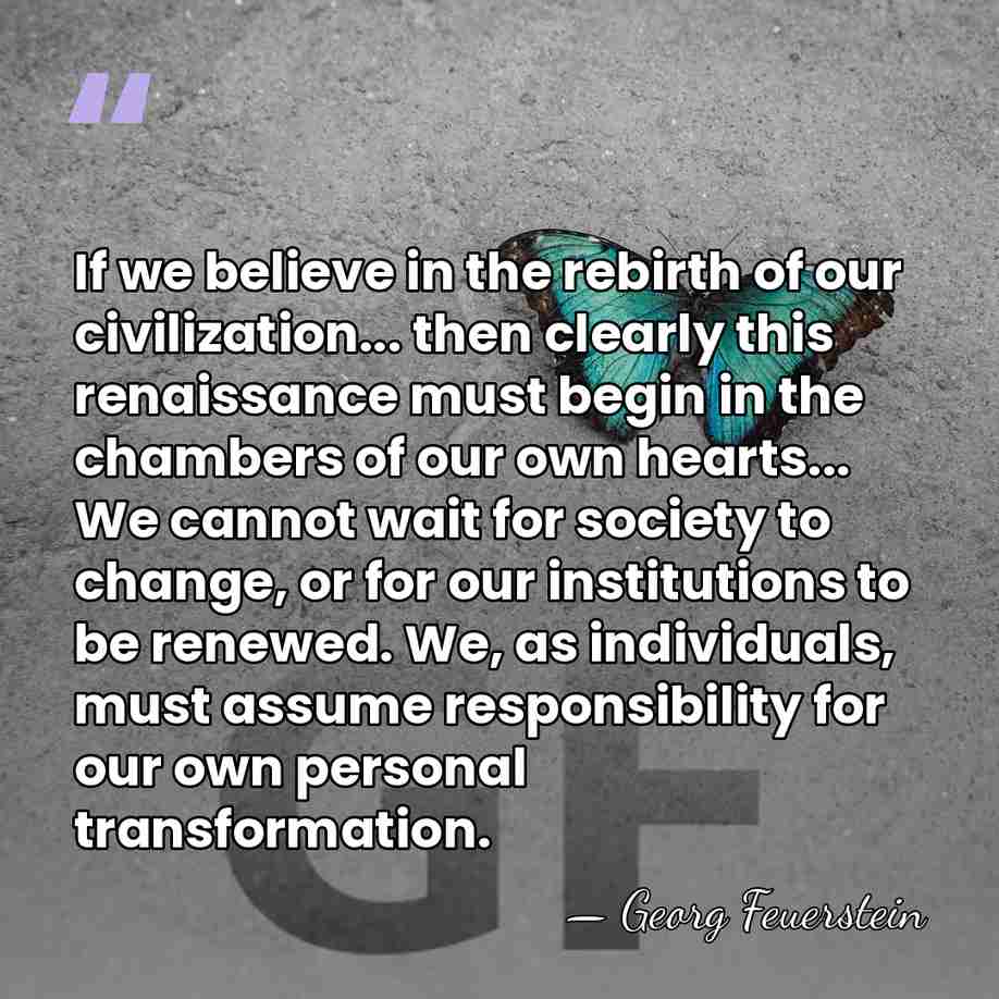 If we believe in the rebirth of our civilization... then clearly this&hellip; - Georg Feuerstein