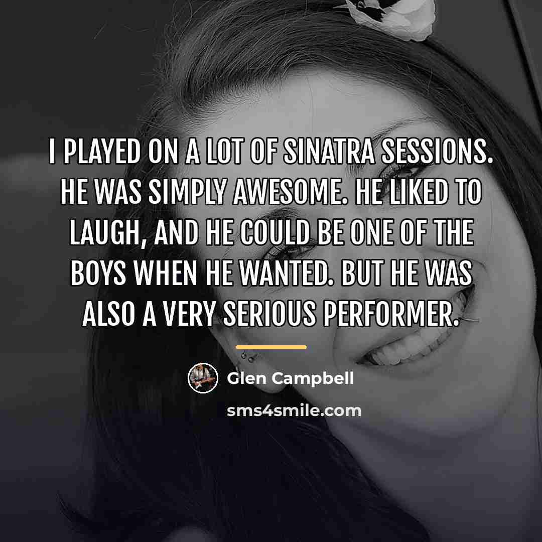 “I played on a lot of Sinatra sessions. He was…” quote by Glen Campbell