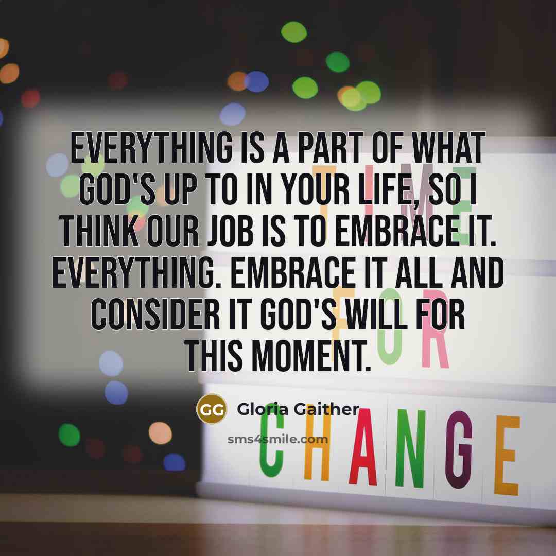 “Everything is a part of what God's up to in…” quote by Gloria Gaither