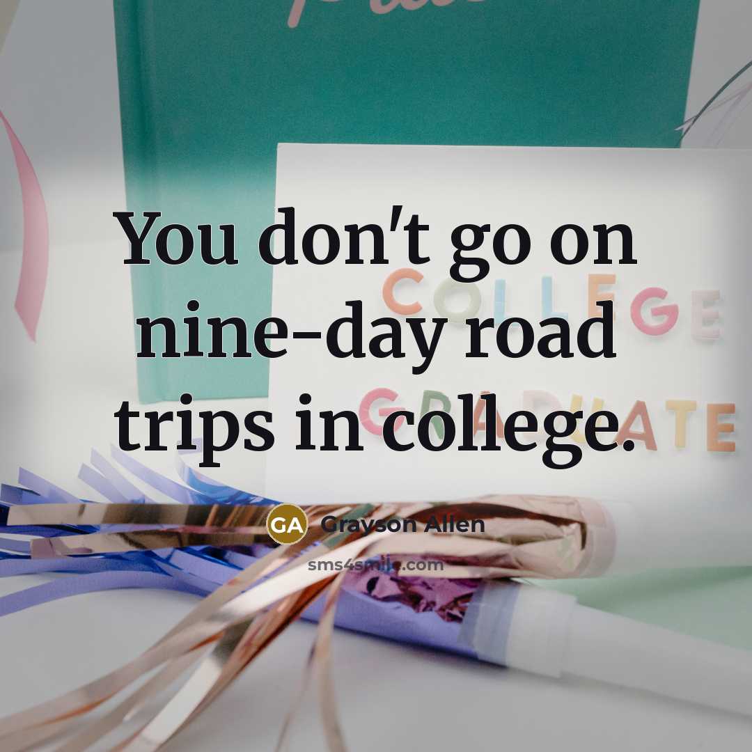 “You don't go on nine-day road trips in college.…” quote by Grayson Allen