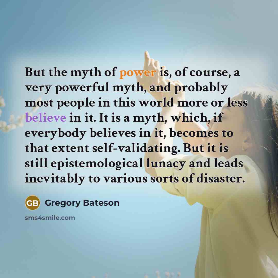 “But the myth of power is, of course, a very…” quote by Gregory Bateson