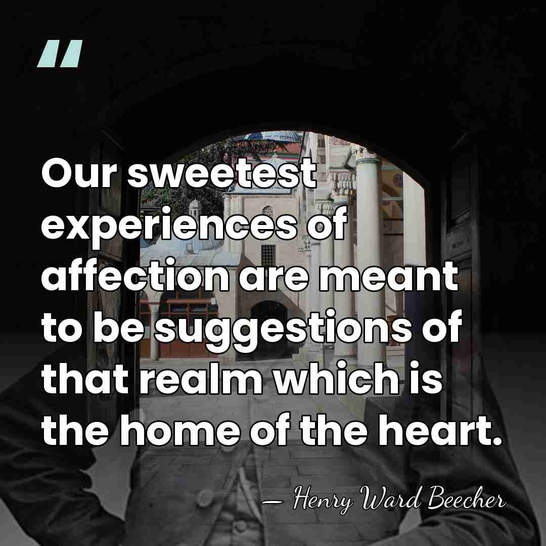 Our sweetest experiences of affection are meant to be suggestions of that&hellip; - Henry Ward Beecher
