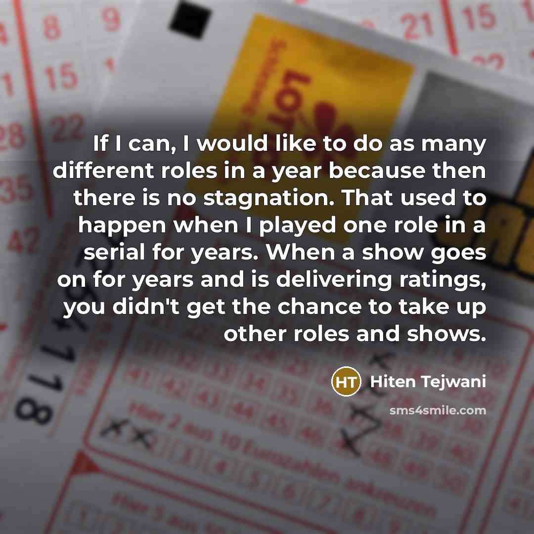 “If I can, I would like to do as many…” quote by Hiten Tejwani