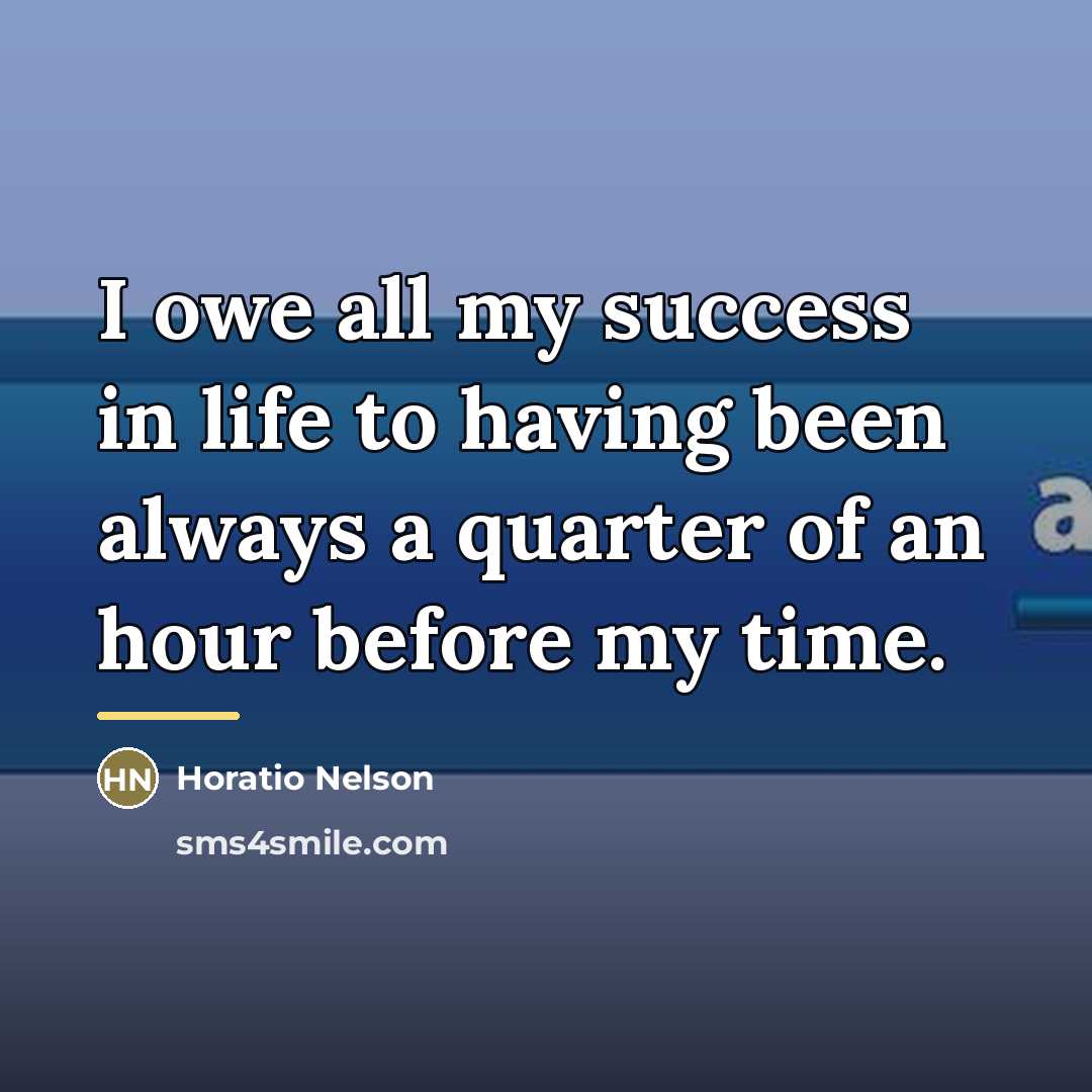 “I owe all my success in life to having been…” quote by Horatio Nelson