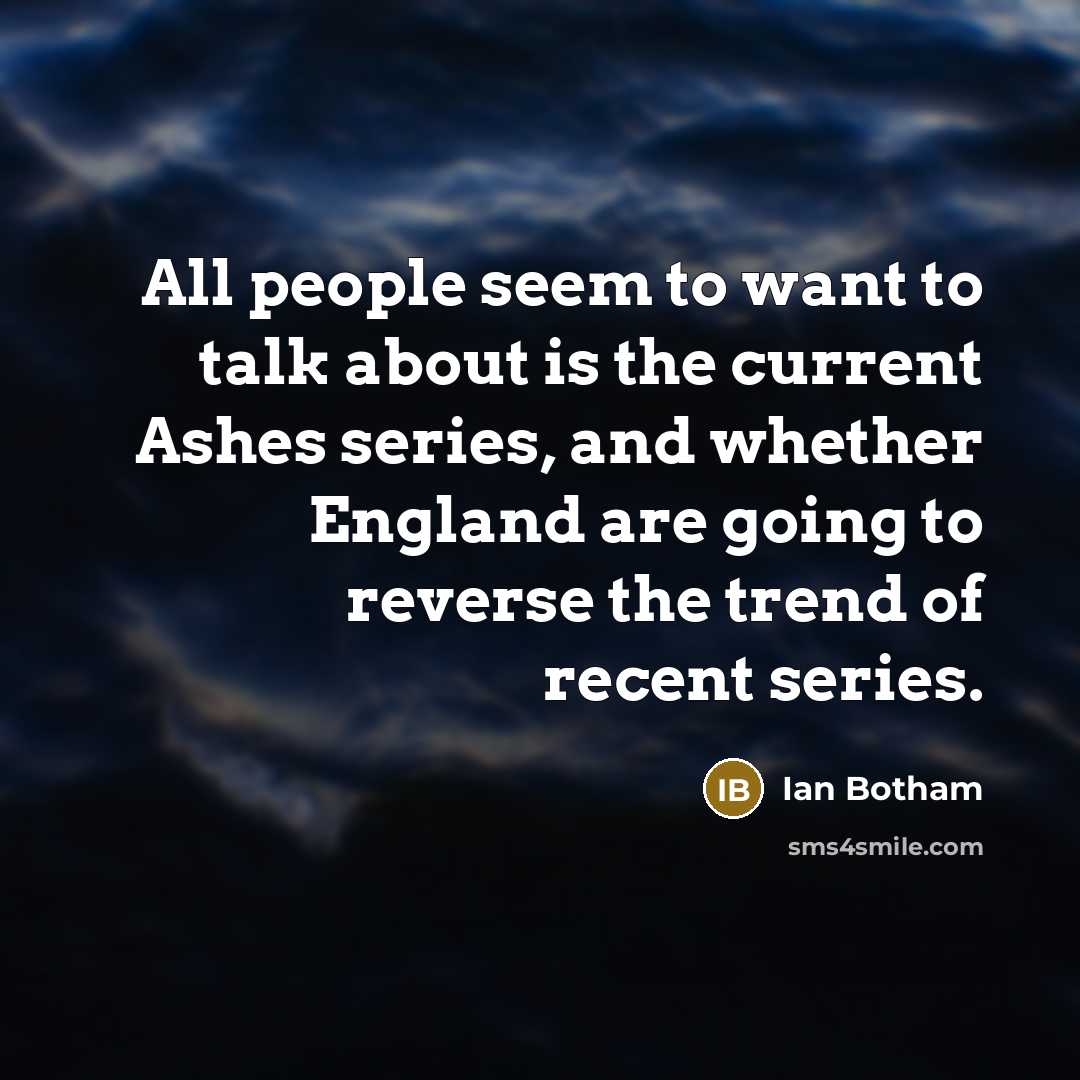 “All people seem to want to talk about is the…” quote by Ian Botham