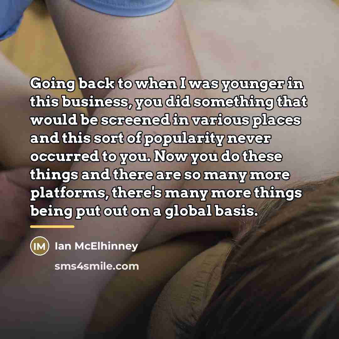“Going back to when I was younger in this business,…” quote by Ian McElhinney