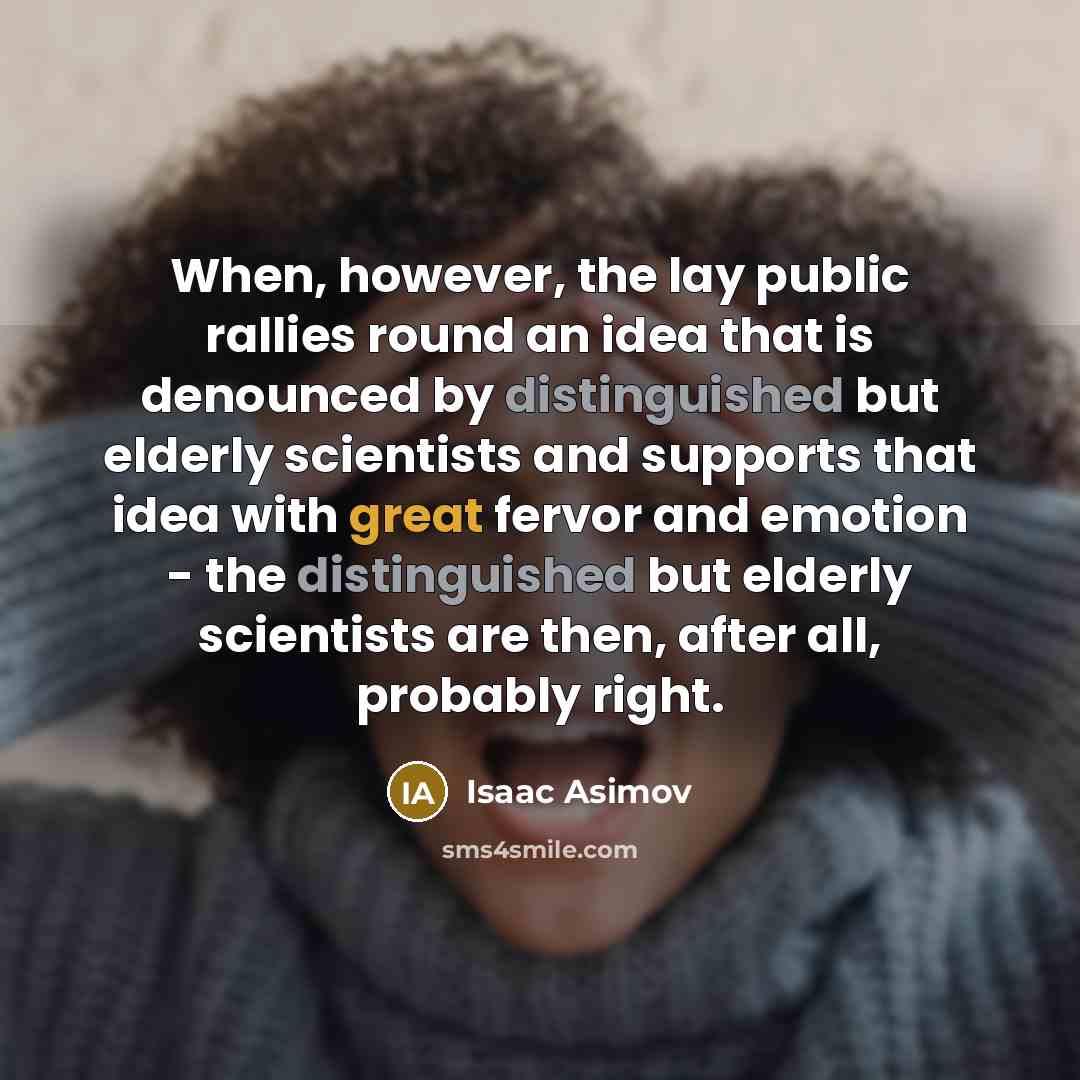 “When, however, the lay public rallies round an idea that…” quote by Isaac Asimov
