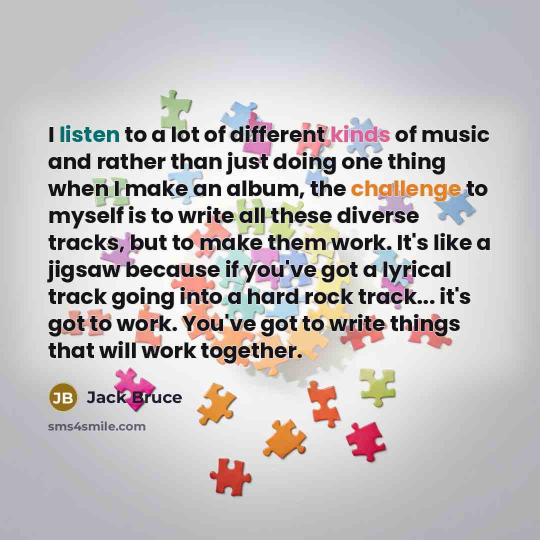 “I listen to a lot of different kinds of music…” quote by Jack Bruce