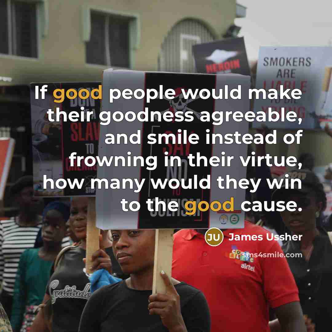 “If good people would make their goodness agreeable, and smile…” quote by James Ussher
