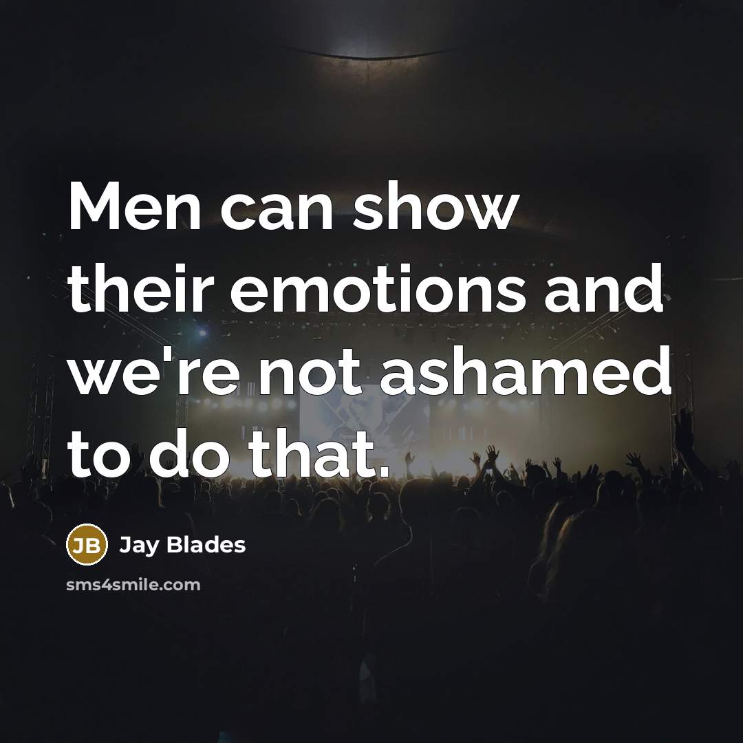 “Men can show their emotions and we're not ashamed to…” quote by Jay Blades