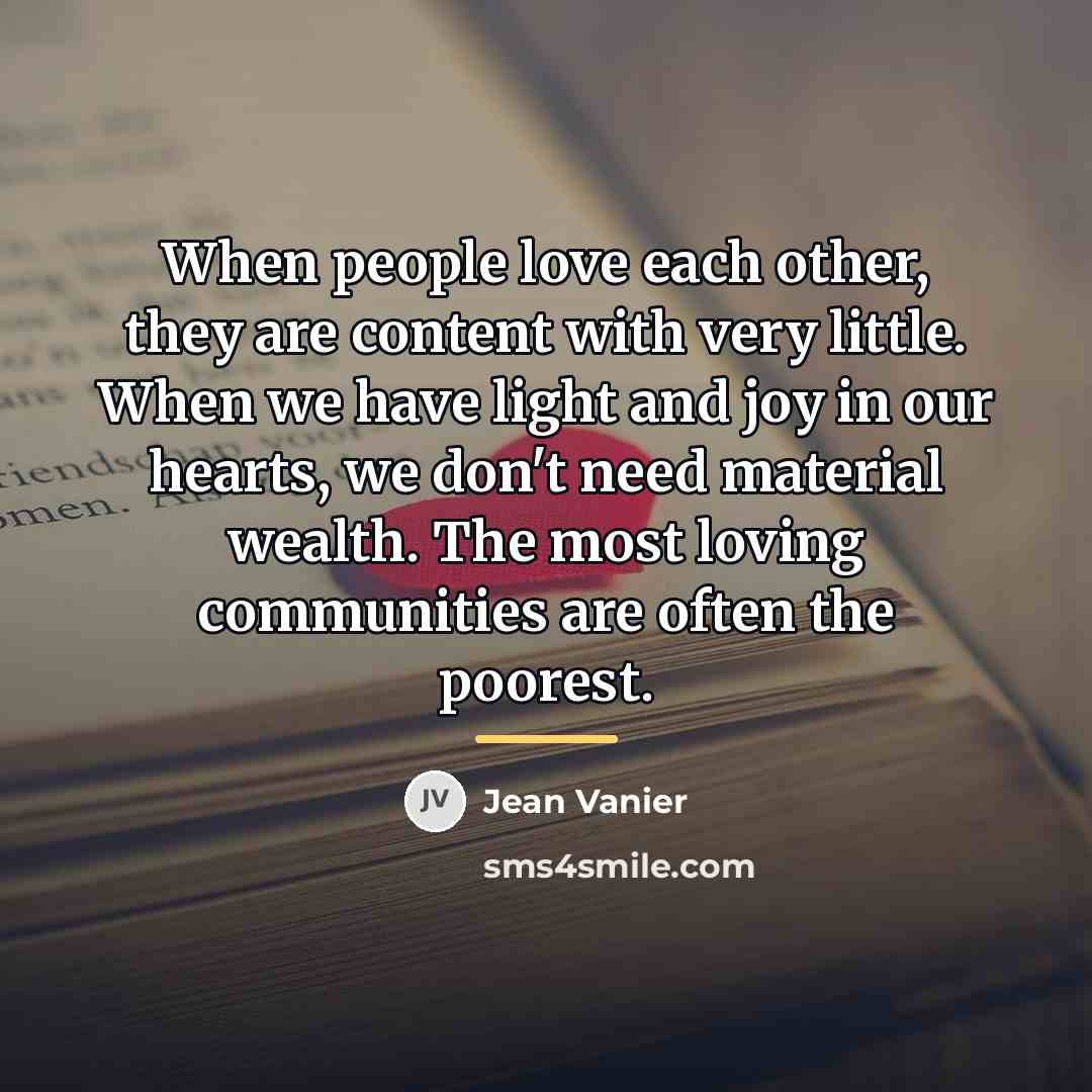 “When people love each other, they are content with very…” quote by Jean Vanier